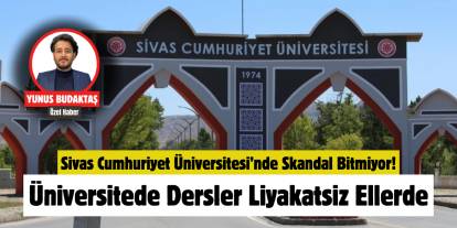 Sivas Cumhuriyet Üniversitesi’nde Skandal Bitmiyor!