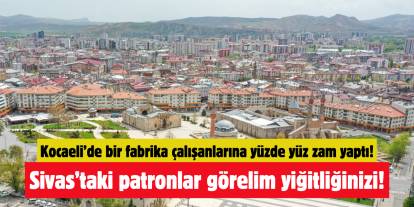 Sivaslı patronlara duyurulur! Kocaeli'de işçilere yüzde yüz zam yapıldı
