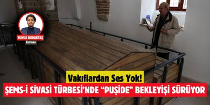 Şems-i Sivasi Türbesi’nde “puşide” bekleyişi sürüyor