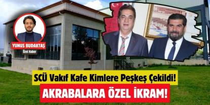 SCÜ Vakıf Kafe Kimlere Peşkeş Çekildi!