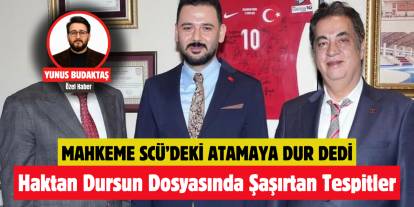 Mahkeme SCÜ’deki Atamaya Dur Dedi! Haktan Dursun Dosyasında Şaşırtan Tespitler