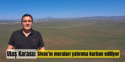 Ulaş Karasu'dan Kangal'daki GES projesine sert tepki