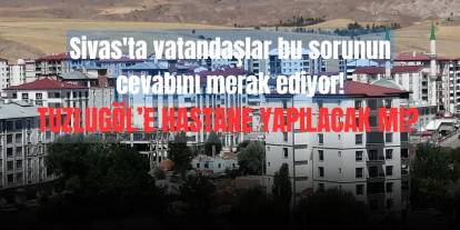 Tuzlugöl’e hastane yapılacak mı?