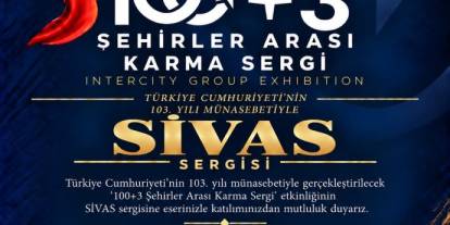 “100+3 Şehirler Arası Karma Sergi” Sivas’ta açılacak