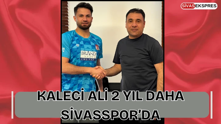 Kaleci Ali 2 Yıl Daha Sivasspor’da