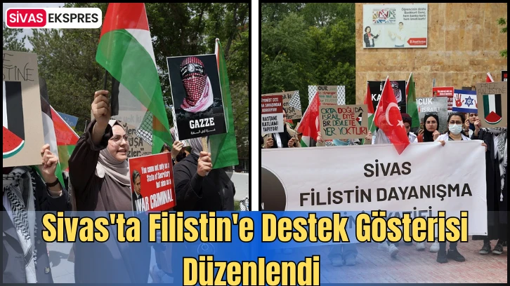 Sivas'ta Filistin'e Destek Gösterisi Düzenlendi 