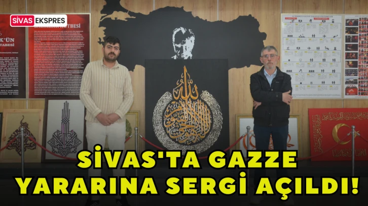 Sivas'ta Gazze Yararına Sergi Açıldı!