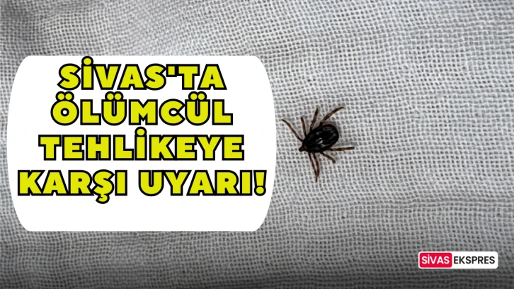 Sivas'ta Ölümcül Tehlikeye Karşı Uyarı!