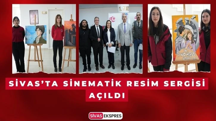 Sivas’ta Sinematik Resim Sergisi açıldı