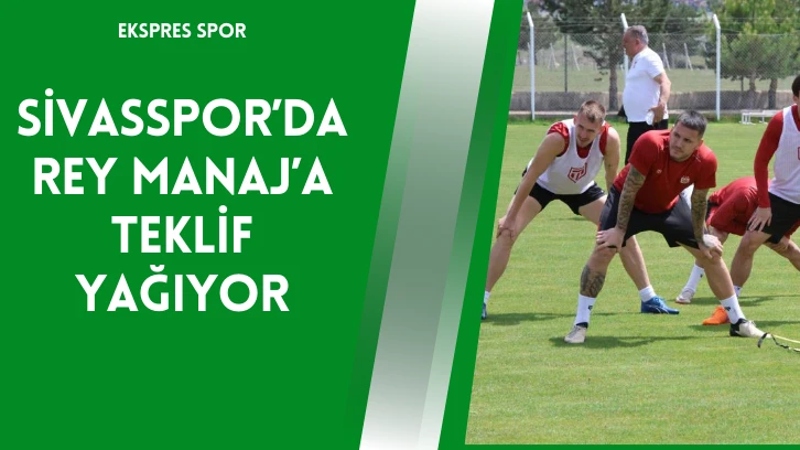Sivasspor’da Rey Manaj’a Teklif Yağıyor