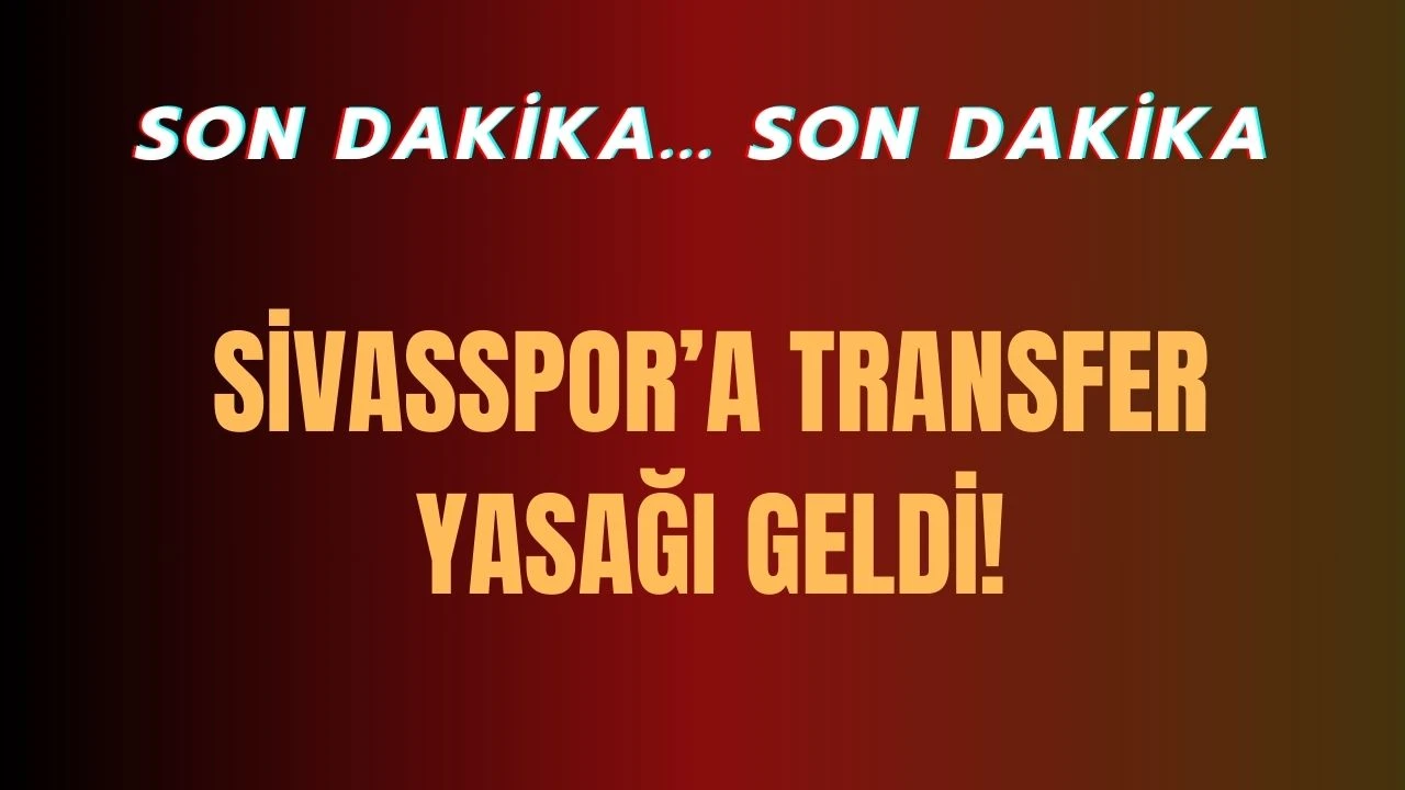 Son Dakika: Sivasspor'a Transfer Yasağı Geldi!