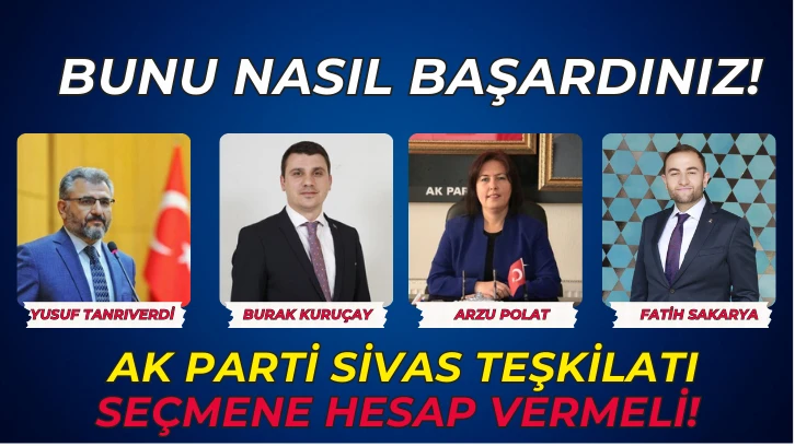 AK Parti Sivas Teşkilatı Seçmene Hesap Vermeli