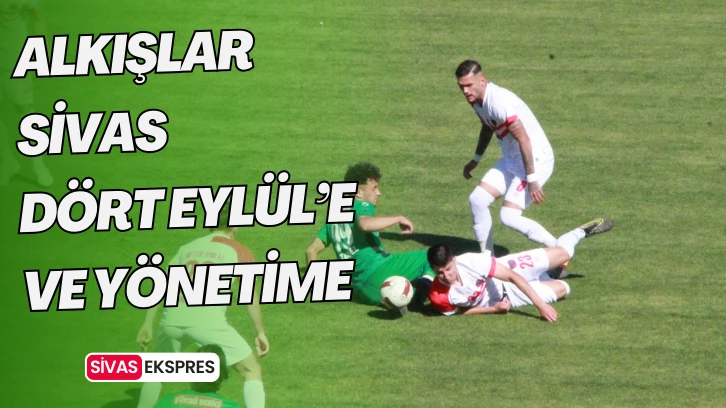 Alkışlar Sivas Dört Eylül’e ve Yönetime