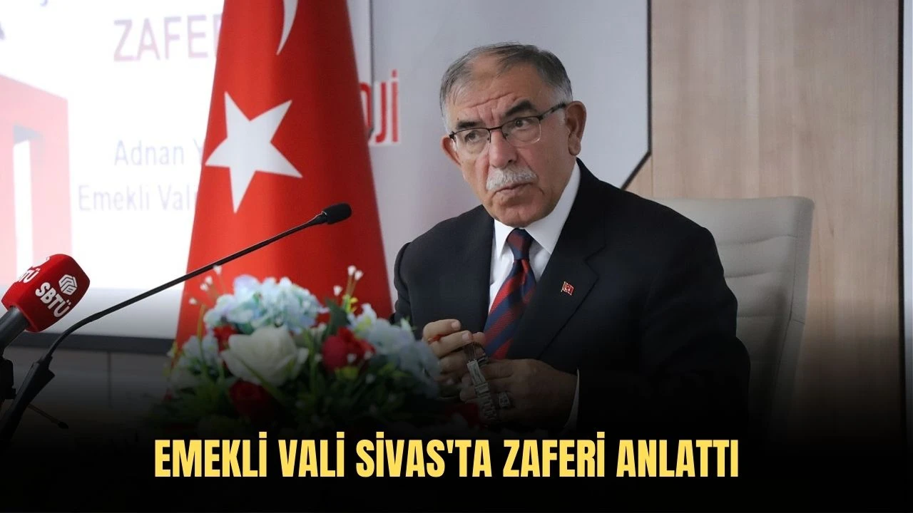 Emekli Vali Sivas'ta Zaferi Anlattı