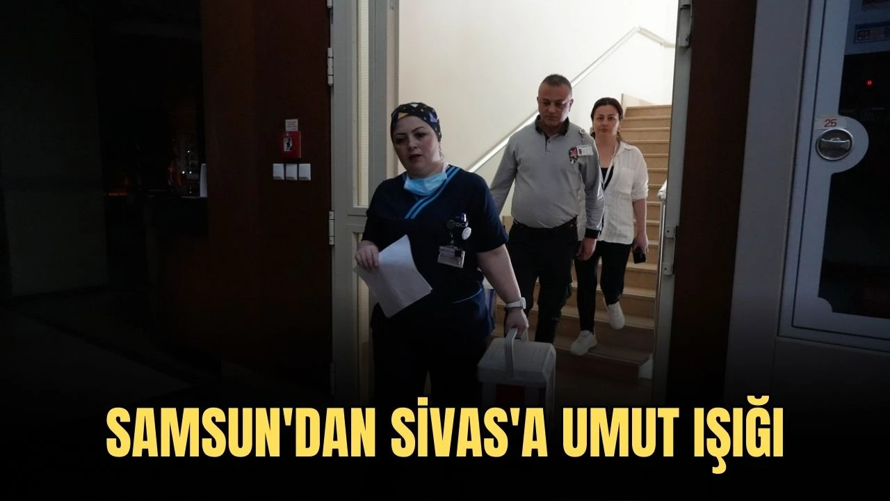 Samsun'dan Sivas'a Umut Işığı