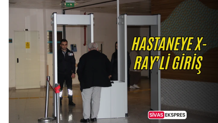 Hastaneye X-Ray’li Giriş 