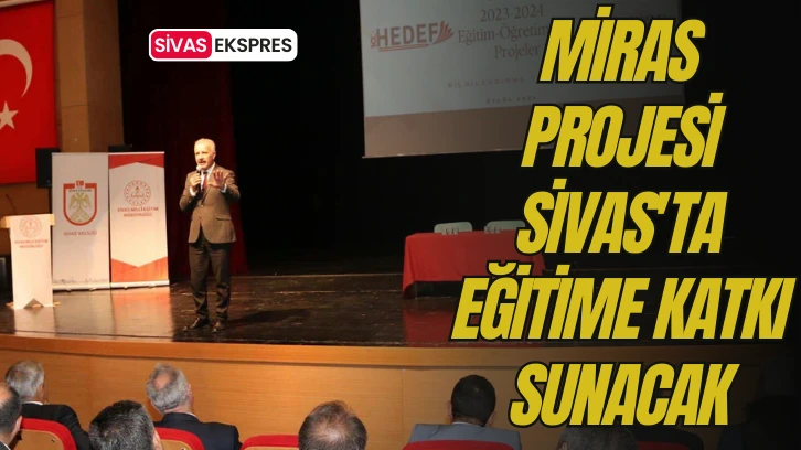 MİRAS Projesi Sivas'ta Eğitime Katkı Sunacak