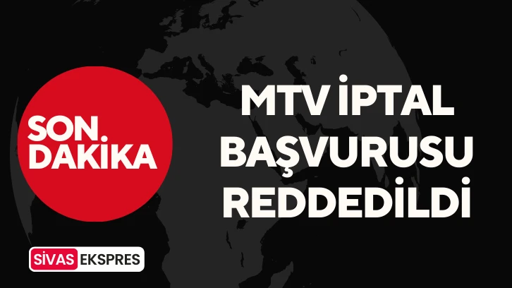 MTV İptal Başvurusu Reddedildi