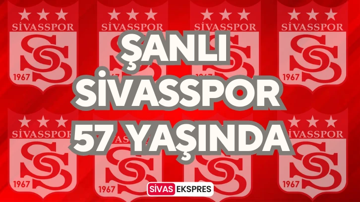 Şanlı Sivasspor 57 Yaşında