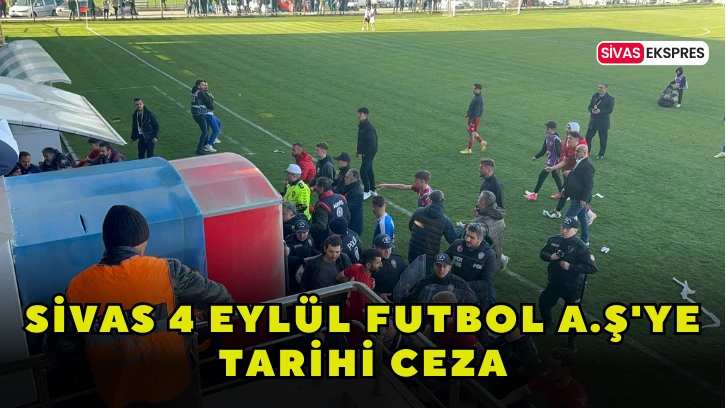 Sivas 4 Eylül Futbol A.Ş'ye Tarihi Ceza!