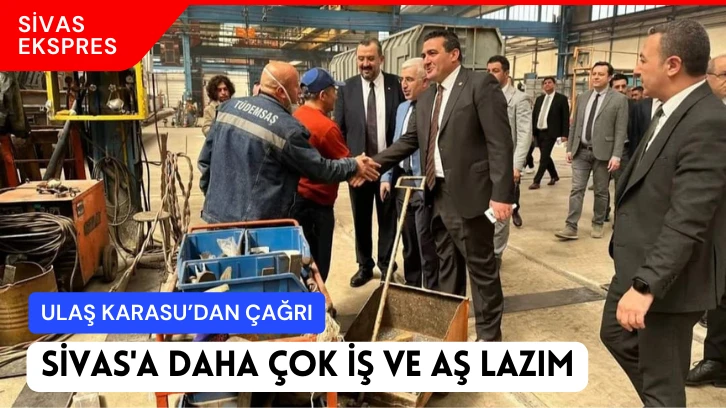 Sivas'a Daha Çok İş ve Aş Lazım