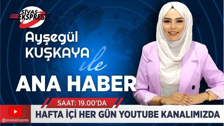 Sivas Ekspres Ana Haber Bülteni- 5 Aralık Salı