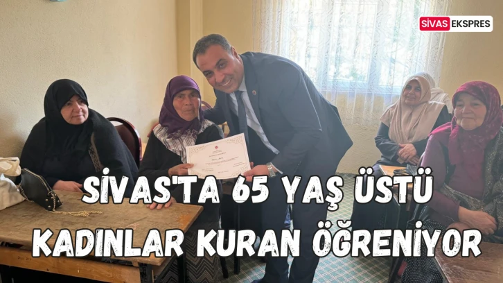 Sivas'ta 65 Yaş Üstü Kadınlar Kuran Öğreniyor