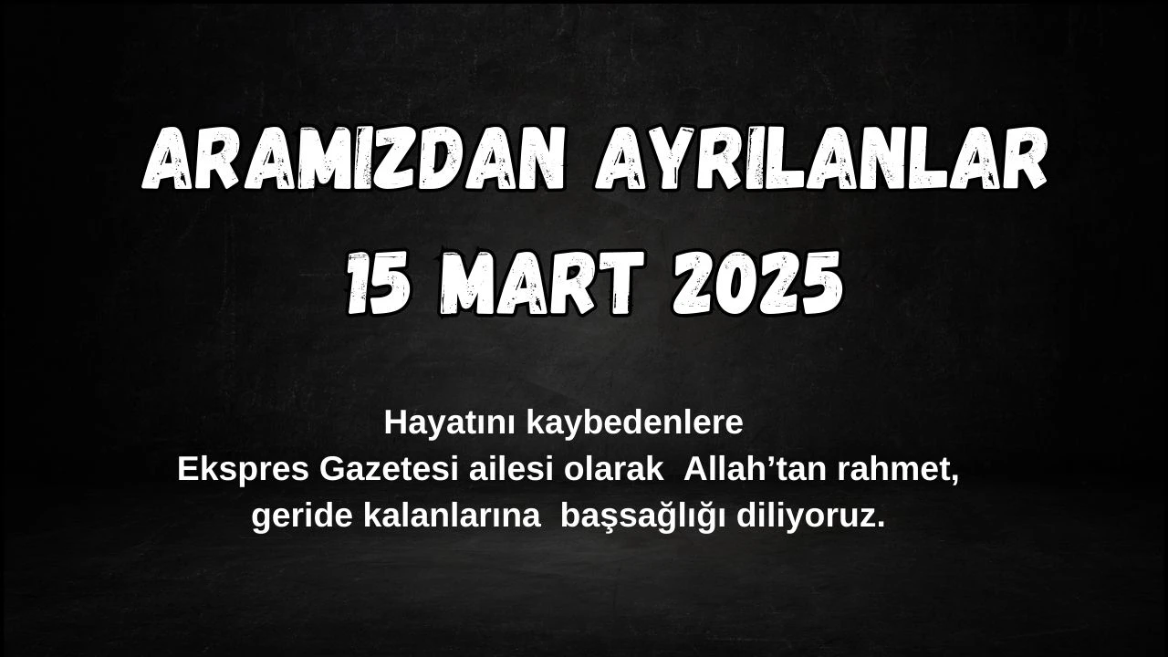 Sivas'ta Bugün Aramızdan Ayrılanlar– 15 Mart 2025