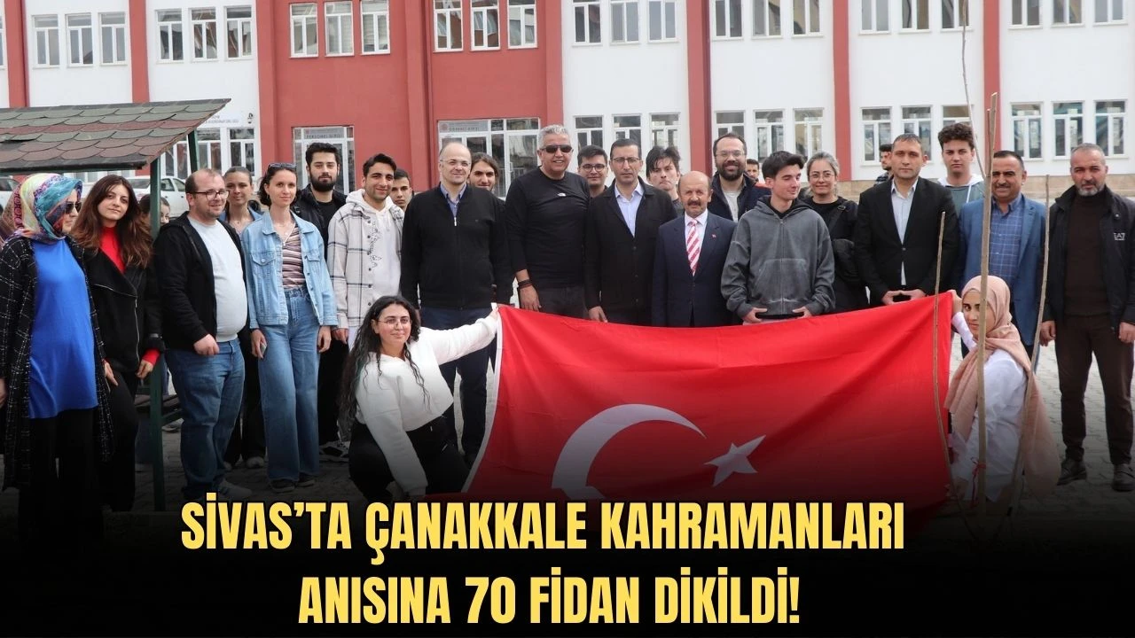 Sivas’ta Çanakkale Kahramanları Anısına 70 Fidan Dikildi!