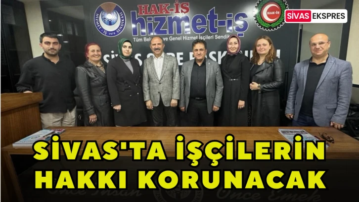 Sivas'ta İşçilerin Hakkı Korunacak