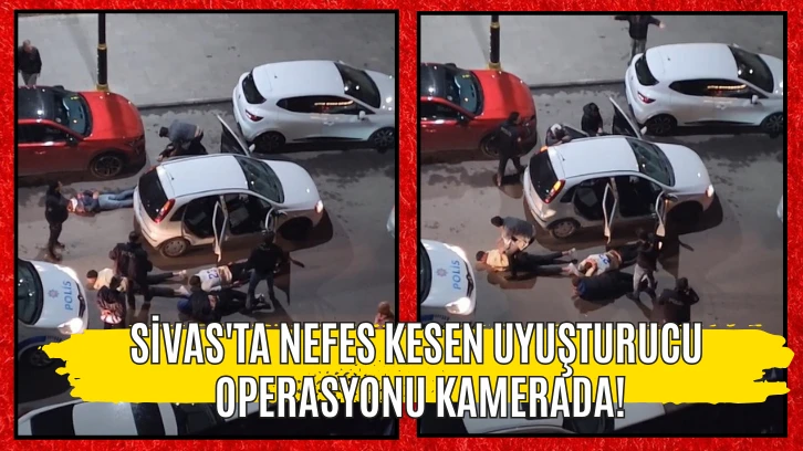 Sivas'ta Nefes Kesen Uyuşturucu Operasyonu Kamerada!
