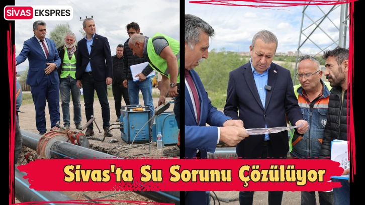 Sivas'ta Su Sorunu Çözülüyor