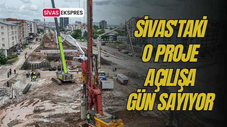Sivas'taki O Proje Açılışa Gün Sayıyor