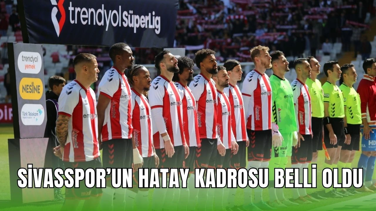 Sivasspor’un Hatay Kadrosu Belli Oldu