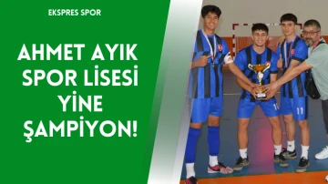 Ahmet Ayık Spor Lisesi Yine Şampiyon!