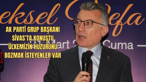 AK Parti Grup Başkanı Güler: Ülkemizin Huzurunu Bozmak İsteyenler Var