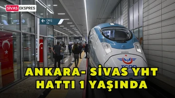 Ankara - Sivas YHT Hattı 1 Yaşında