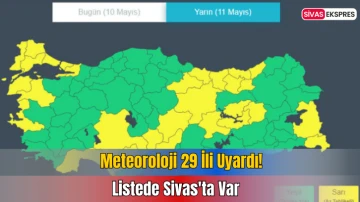 Meteoroloji 29 İli Uyardı! Listede Sivas'ta Var