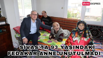 Sivas'ta 93 Yaşındaki Fedakar Anne Unutulmadı   