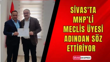 Sivas'ta MHP’li Meclis Üyesi Adından Söz Ettiriyor  