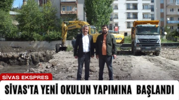Sivas'ta Yeni Okulun Yapımına  Başlandı 