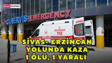 Sivas- Erzincan Yolunda Kaza: 1 Ölü, 1 Yaralı  