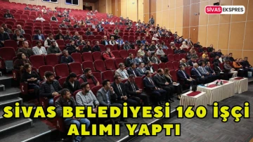Sivas Belediyesi 160 İşçi Alımı Yaptı 