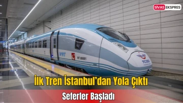 Seferler Başladı, İlk Tren İstanbul’dan Yola Çıktı