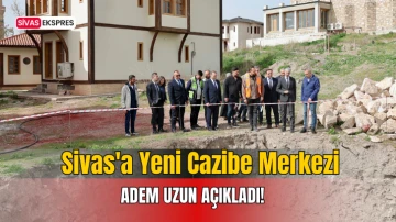 Sivas'a Yeni Cazibe Merkezi 