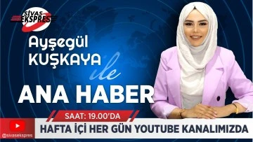 Sivas Ekspres Ana Haber Bülteni - 23 Mayıs Perşembe