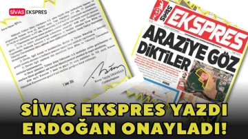 Sivas Ekspres Yazdı Erdoğan Onayladı!