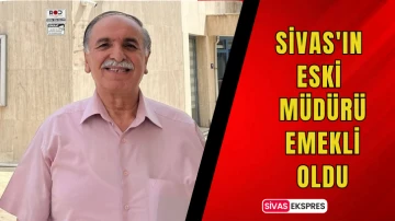 Sivas'ın Eski Müdürü Emekli Oldu