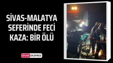 Sivas-Malatya Seferinde Feci Kaza: Bir Ölü