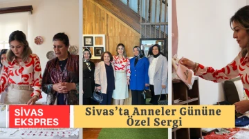 Sivas’ta Anneler Gününe Özel Sergi